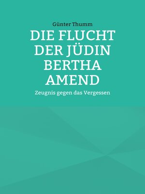 cover image of Die Flucht der Jüdin Bertha Amend